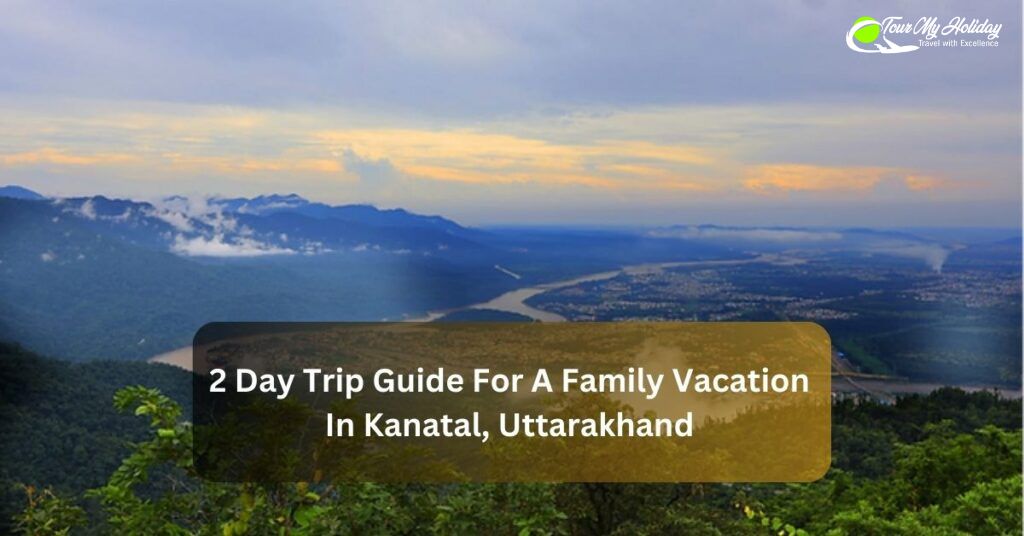 Discover Kanatal: Best Budget-Friendly Tour Package by Tour My Holiday
